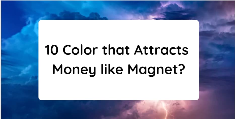 10 Color that Attracts Money like Magnet?