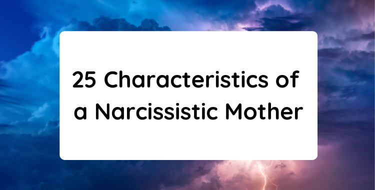 25 Characteristics of a Narcissistic Mother