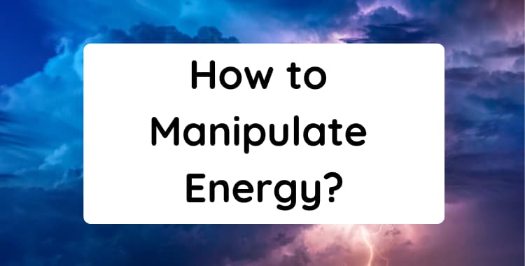 How to Manipulate Energy
