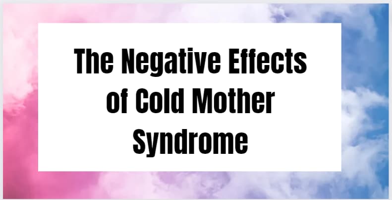 The Negative Effects of Cold Mother Syndrome