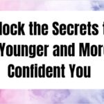 Unlock the Secrets to a Younger and More Confident You