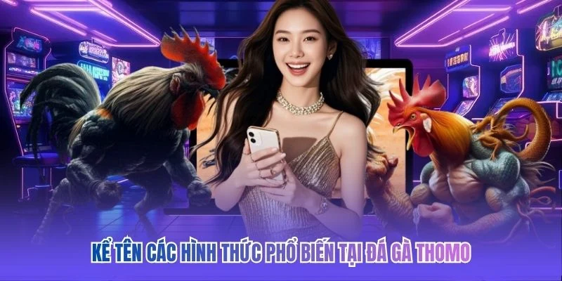 Kể t&ecirc;n c&aacute;c h&igrave;nh thức phổ biến tại đ&aacute; g&agrave; Thomo